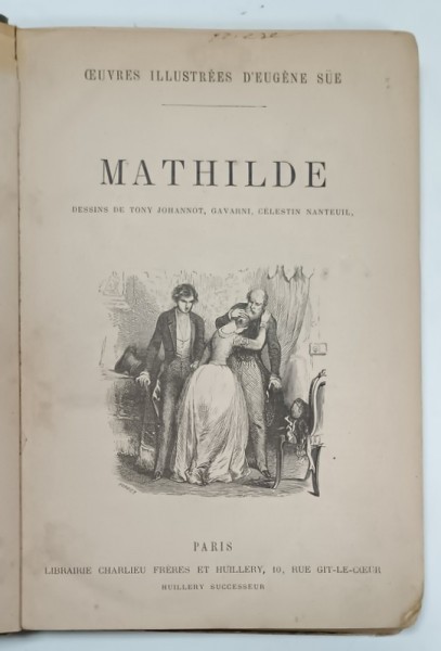 MATHILDE , par EUGENE SUE , dessins de TONY JOHANNOT ....CELESTIN NANTEUIL , EDITIE DE SFARSIT DE SECOL XX