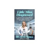Little Miss Diagnosed: A Surgeon's Guide to Breaking Bones and Bending Rules