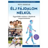 &Eacute;lj f&aacute;jdalom n&eacute;lk&uuml;l - Egyed&uuml;l&aacute;ll&oacute; m&oacute;dszer a f&aacute;jdalmak megsz&uuml;ntet&eacute;s&eacute;re - Pete Egoscue