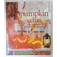 PUMPKIN CHIC , DECORATING WITH PUMPKINS and GOURDS , by MARY CALDWELL , photography by ANDREW McCAUL , 2005