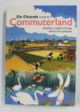 COMMUTERLAND - FINDING A HOME WHITIN REACH OF LONDON , THE TELEGRAPH GUIDE , 2004