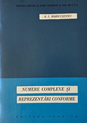Numere complexe si reprezentari conforme - A. I. Markusevici foto