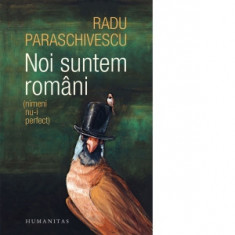 Noi suntem romani (nimeni nu-i perfect) - Radu Paraschivescu