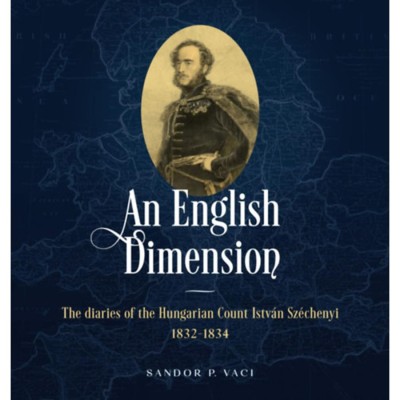 An English Dimension - The diaries of the Hungarian Count Istv&amp;aacute;n Sz&amp;eacute;chenyi 1832-1834 - Sandor P. Vaci foto