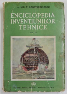 ENCICLOPEDIA INVENTIUNILOR TEHNICE de ING. NIC. P. CONSTANTINESCU , VOLUMUL III , 1946 foto