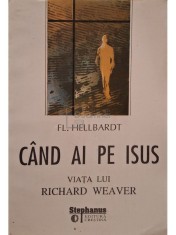 Fl. Hellbardt - Cand ai pe Isus - Viata lui Richard Weaver (Editia: 1994) foto