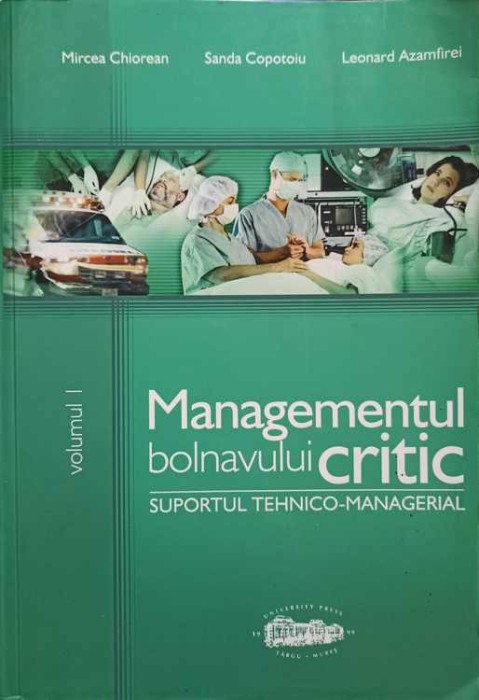 MANAGEMENTUL BOLNAVULUI CRITIC VOL.1 SUPORTUL TEHNICO- MANAGERIAL-MIRCEA CHIOREAN, SANDA COPOTOIU, LEONARD -262018