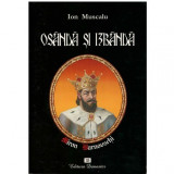 Ion Muscalu - Osanda si izbanda - viata misterioasa a voievodului Miron Barnovschi si a zidirilor mariei sale - 123858