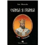 Ion Muscalu - Osanda si izbanda - viata misterioasa a voievodului Miron Barnovschi si a zidirilor mariei sale - 123858