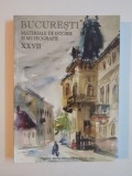 BUCURESTI - MATERIALE DE ISTORIE SI MUZEOGRAFIE XXVII , DIRECTOR IONEL IONITA 2013