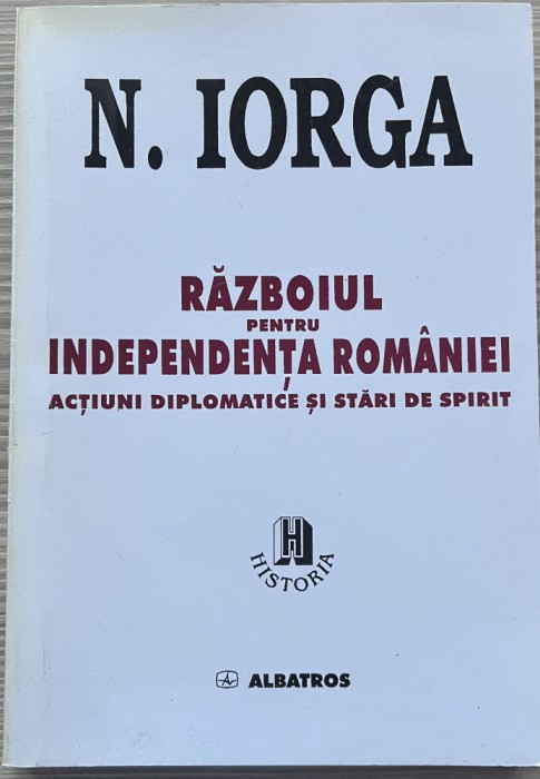 Nicolae Iorga Războiul pentru Independența Rom&acirc;niei.