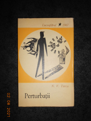 N. V. TURCU - PERTURBATII. SCHITE SI NUVELE (1968, prima editie) foto