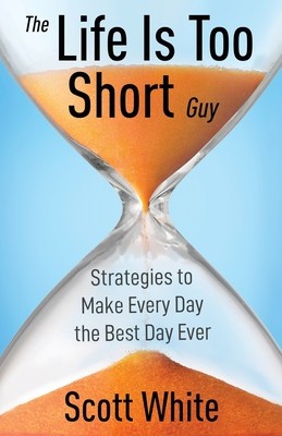 The Life Is Too Short Guy: Strategies to Make Every Day the Best Day Ever foto