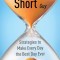 The Life Is Too Short Guy: Strategies to Make Every Day the Best Day Ever