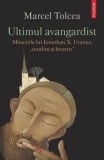 Ultimul avangardist. Misterele lui Ionathan X. Uranus, &quot;serafim si boxeur&quot;/Marcel Tolcea