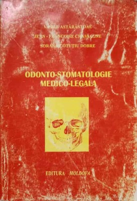 ODONTO-STOMATOLOGIE MEDICO-LEGALA-VASILE ASTAROSTOAIE, JEAN-FRANCOISE CHASSAGNE, SORANA COTUTIU DO-217549 foto