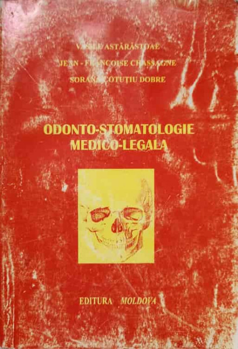 ODONTO-STOMATOLOGIE MEDICO-LEGALA-VASILE ASTAROSTOAIE, JEAN-FRANCOISE CHASSAGNE, SORANA COTUTIU DO-217549