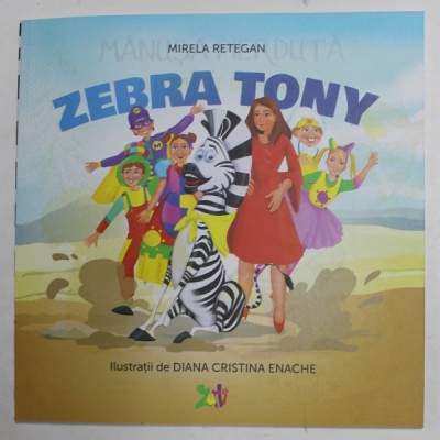ZEBRA TONY , ilustratii de DIANA CRISTINA ENACHE , de MIRELA RETEGAN , 2022 foto