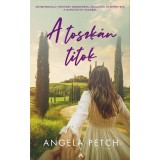 A toszk&aacute;n titok - Sz&iacute;vbemarkol&oacute; t&ouml;rt&eacute;net szerelemről, &aacute;rul&aacute;sr&oacute;l &eacute;s rem&eacute;nyről a naps&uuml;t&ouml;tte It&aacute;li&aacute;b&oacute;l - Angela Petch