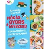 M&oacute;k&aacute;s, gyors &eacute;s egyszerű - Szak&aacute;csk&ouml;nyv gyermekeknek - Annabel Karmel