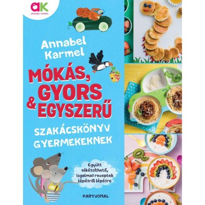M&amp;oacute;k&amp;aacute;s, gyors &amp;eacute;s egyszerű - Szak&amp;aacute;csk&amp;ouml;nyv gyermekeknek - Annabel Karmel foto