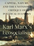 Karl Marx S Ecosocialism: Capital, Nature, and the Unfinished Critique of Political Economy