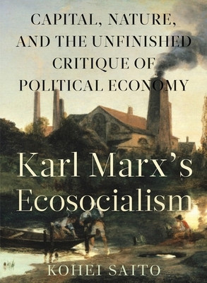 Karl Marx S Ecosocialism: Capital, Nature, and the Unfinished Critique of Political Economy foto