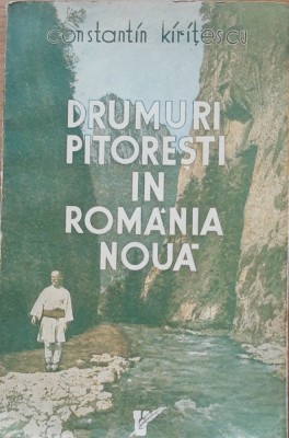 DRUMURI PITORESTI IN ROMANIA NOUA - CONSTANTIN KIRITESCU foto