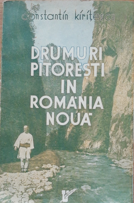 DRUMURI PITORESTI IN ROMANIA NOUA - CONSTANTIN KIRITESCU