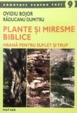 PLANTE SI MIRESME BIBLICE, HRANA PENTRU SUFLET SI TRUP de OVIDIU BOJOR, 2007