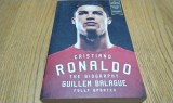 CRISTIANO RONALDO - Guillem Balague - Orion Publishing Group, 2016, 422 p., Alta editura