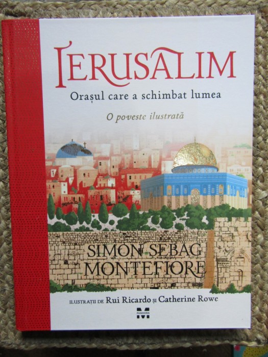 Ierusalim. Orașul care a schimbat lumea. O poveste ilustrată - Simon Sebag Montefiore