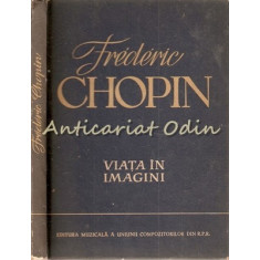 Frederic Chopin. Viata In Imagini