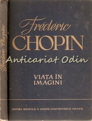 Frederic Chopin. Viata In Imagini