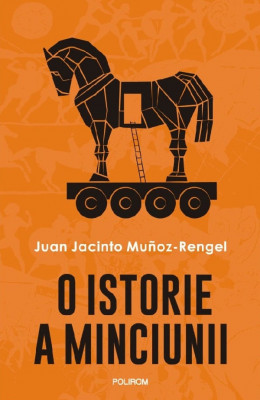 O Istorie A Minciunii , Juan Jacinto Munoz Rengel - Editura Polirom foto