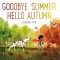 Goodbye Summer, Hello Autumn