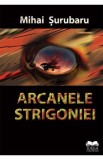 Arcanele Strigoniei - Mihai Surubaru