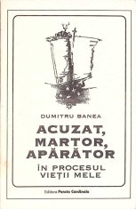 ACUZAT, MARTOR, APARATOR IN PROCESUL VIETII MELE-DUMITRU BANEA-274284 foto
