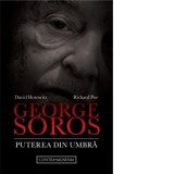 George Soros. Puterea din umbra - Richard Poe, David Horowitz