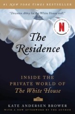 The Residence: Inside the Private World of the White House