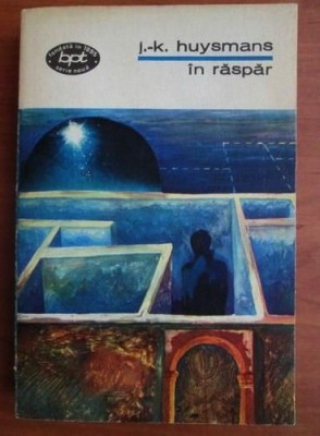 Joris Karl Huysmans - In Raspar (&amp;Agrave; rebours) (BPT, 1974) roman decadent simbolist simbolism decadenta romantism dandy dandysmul artistic hedonism foto