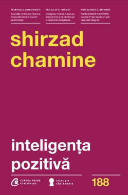 Inteligenta Pozitiva, Shirzad Chamine - Editura Curtea Veche foto