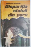 Cumpara ieftin Disparitia statuii din parc &ndash; Rodica Ojog-Brasoveanu