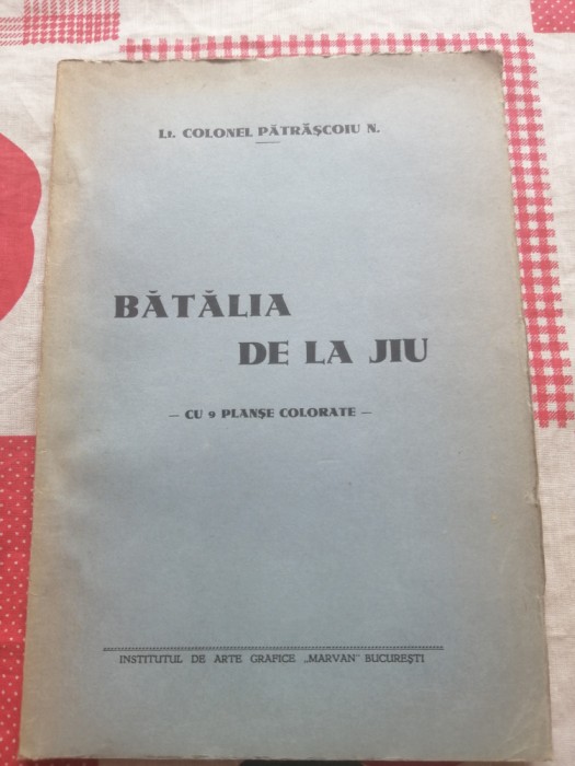 BATALIA DE LA JIU de LT. COLONEL PATRASCOIU N. - BUCURESTI, 1937