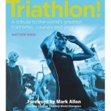 Triathlon! : A tribute to the world&#039;s greatest triathletes, courses and gear