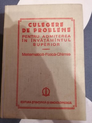 CULEGERE DE PROBLEME ADMITEREA IN INVATAMANTUL SUPERIOR MATEMATICA FIZICA CHIMIE foto