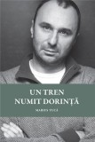 Cumpara ieftin Un tren numit dorinta | Marius Tuca