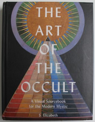 THE ART OF THE OCCULT , A VISUAL SOURCEBOOK FOR THE MODERN MYSTIC by S. ELIZABETH , 2020 foto