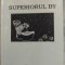 ALBA POSTAVARU (CORNELIA VISSARION-MANUCEANU) - SUPERIORUL BY (TEATRU / PROZA / AMINTIRI, MUNCHEN 2003) [DEDICATIE / AUTOGRAF PT GALATEEA CIORANESCU]