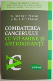 Combaterea cancerului cu vitamine si antioxidanti - Kedar N. Prasad, K. Che Prasad